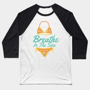 Breathe in the sea Baseball T-Shirt